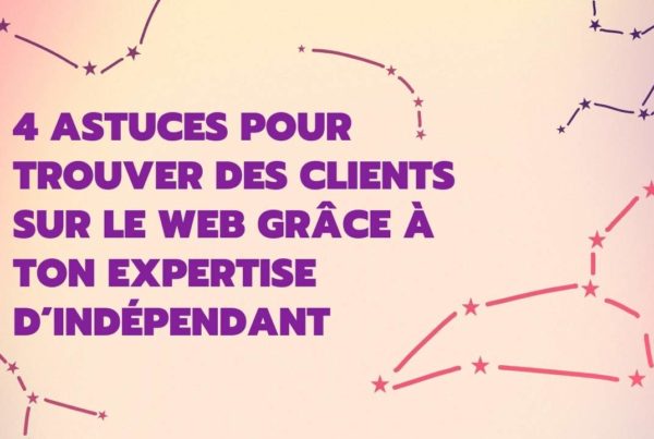 4 astuces pour trouver des clients sur le web grâce à ton expertise d’indépendant