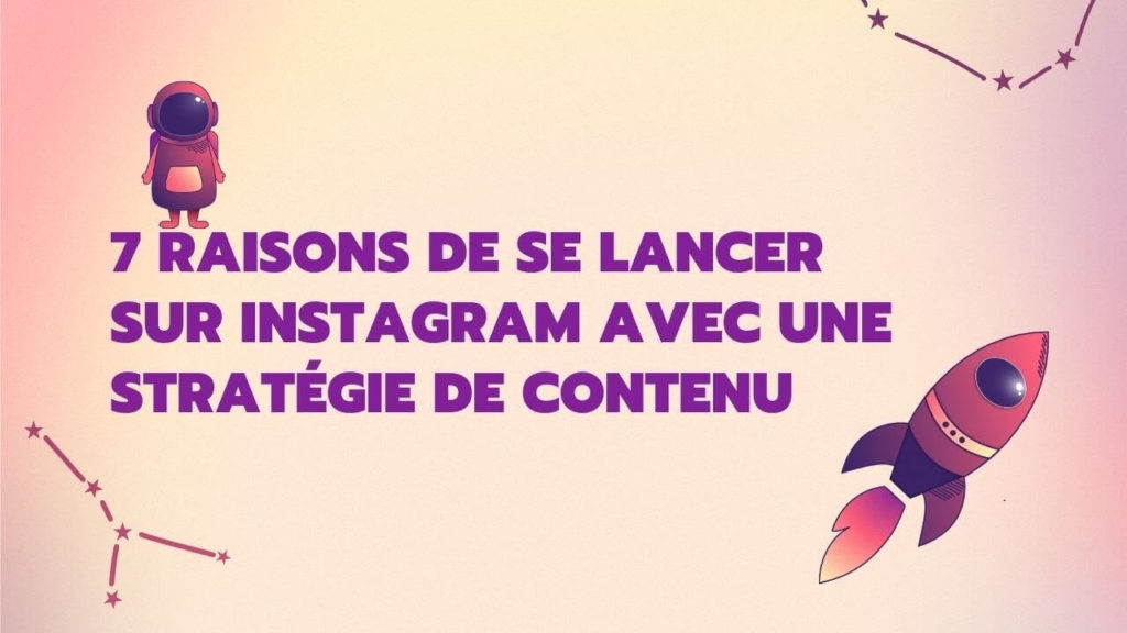 7 raisons de se lancer sur Instagram avec une stratégie de contenu avec dessins de fusée et étoiles