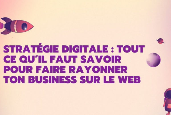 stratégie digitale : tout ce qu'il faut savoir pour faire rayonner ton business sur le web