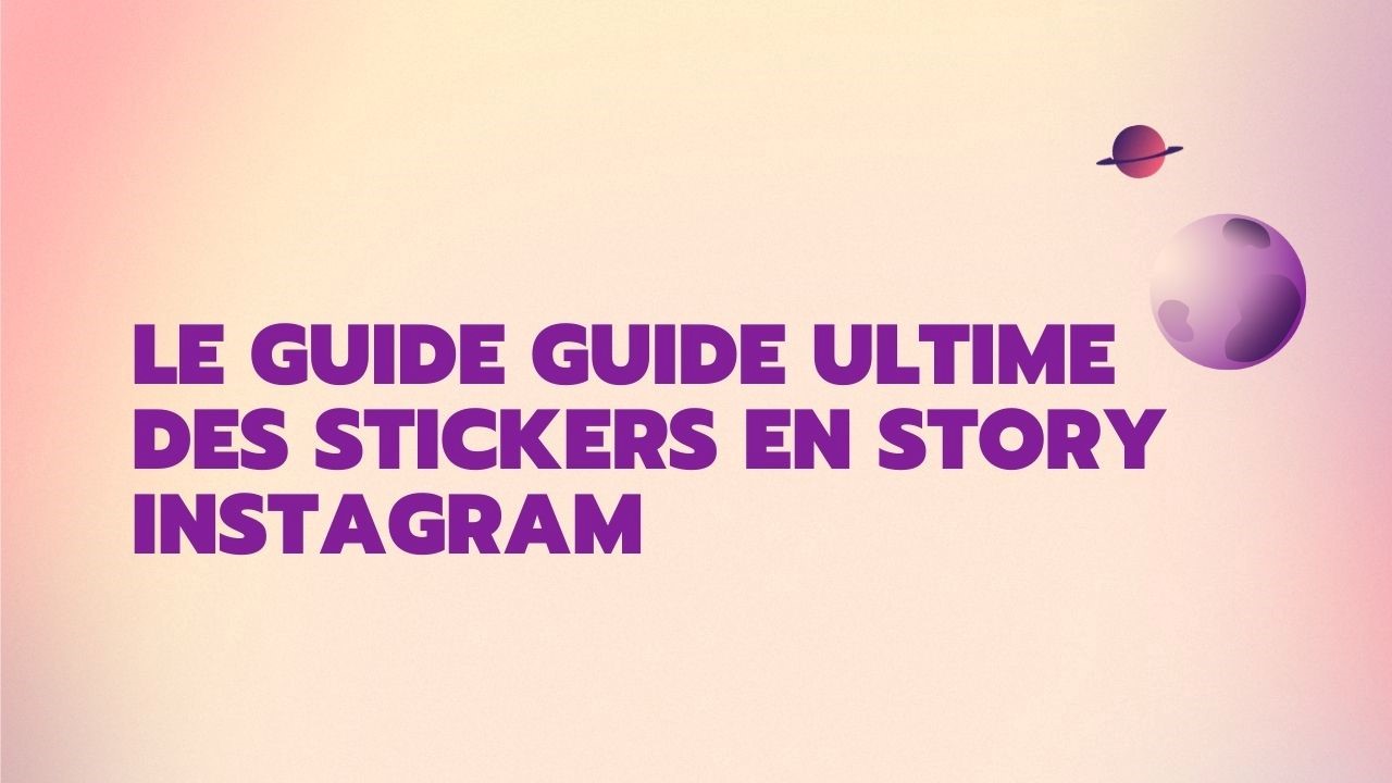 Le guide ultime des stickers en story