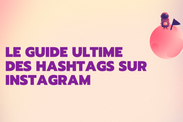 Le guide ultime des hashtags sur Instagram